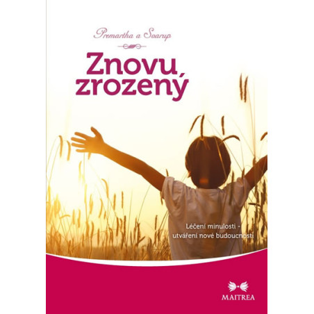 Znovuzrozený - Léčení minulosti, utváření nové budoucnosti