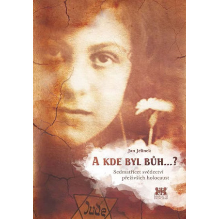 A kde byl Bůh...? - Sedmatřicet svědectví přeživších holocaust - 2.vydání