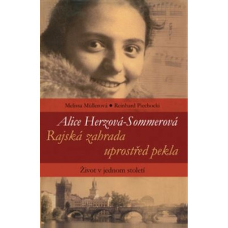 Kniha „Alice Herzová-Sommerová - Rajská zahrada uprostřed pekla - Život v jednom století“