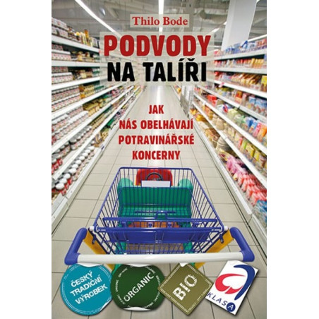Podvody na talíři. Jak nás obelhávají potravinářské koncerny