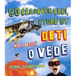 50 úžasných vecí, ktoré by deti mali vedieť o vede