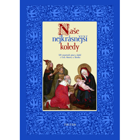 Naše nejkrásnější koledy - 320 vánoční písní a koled z Čech, Moravy a Slezska