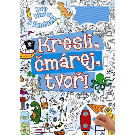 Kresli, čmárej, tvoř - pro kluky s fantazií