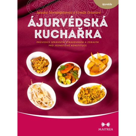 Ájurvédská kuchařka - Průvodce správným stravováním a zdravím pro jednotlivé konstituce