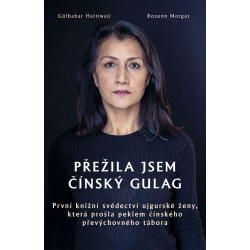 Přežila jsem čínský gulag - První knižní svědectví ujgurské ženy, která prošla peklem čínského převýchovného