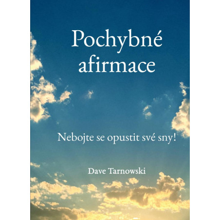 Pochybné afirmace - Nebojte se opustit své sny!
