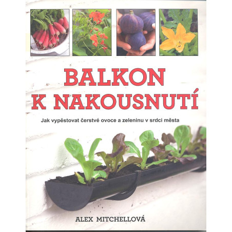 Balkon k nakousnutí - Jak vypěstovat čerstvé ovoce a zeleninu v srdci města…