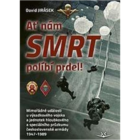Ať nám smrt políbí prdel! Mimořádné události u výsadkového vojska a jednotek hloubkového a speciálního průzkumu č