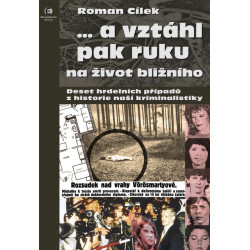 … a vztáhl pak ruku na život bližního - Deset hrdelních případů z historie naší kriminalistiky