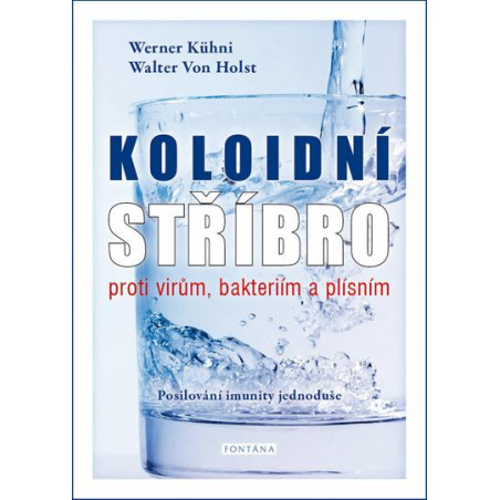 Koloidní stříbro proti virům, bakteriím a plísním - Posilování imunity jednoduše