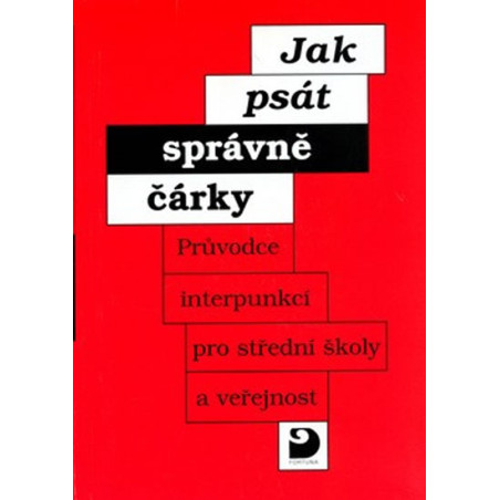 Jak psát správně čárky - Průvodce interpunkcí pro SŠ a veřejnost