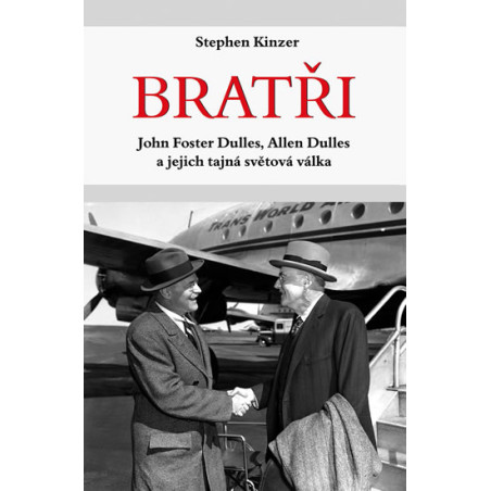 Bratři - John Foster Dulles, Allen Dulles a jejich tajná světová válka