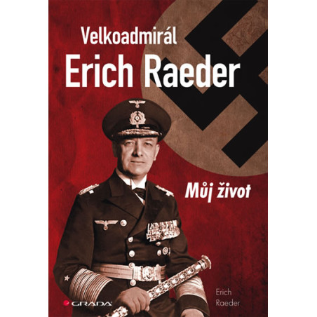 Velkoadmirál Erich Raeder - Můj život