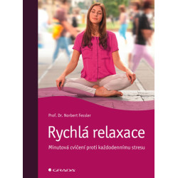 Rychlá relaxace - Minutová cvičení proti každodennímu stresu