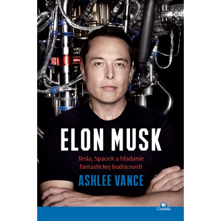 Elon Musk - Tesla, SpaceX a hľadanie fantastickej budúcnosti