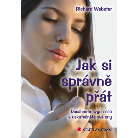 Jak si správně přát - Dosáhněte svých cílů a uskutečněte své sny