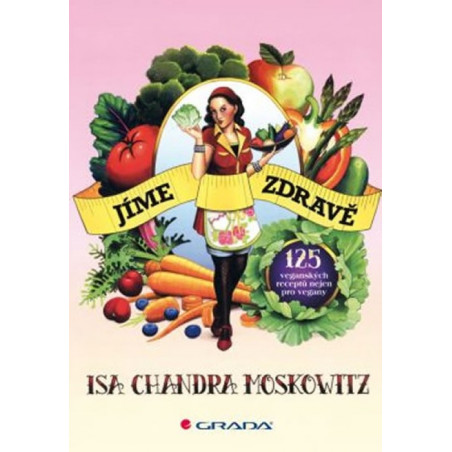 Jíme zdravě - 125 veganských receptů nejen pro vegany