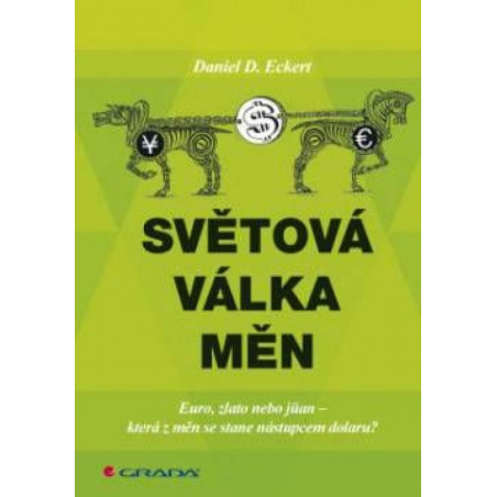 Světová válka měn - Euro, zlato, nebo jüan – která z měn se stane nástupcem dolaru?