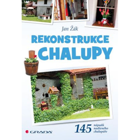 Rekonstrukce chalupy - 145 nápadů nadšeného chalupáře