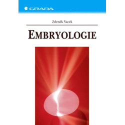 Embryologie - Učebnice pro studenty lékařství a oborů všeobecná sestra a porodní asistentka