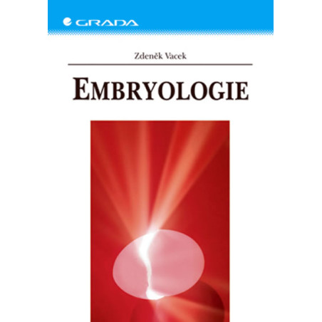 Embryologie - Učebnice pro studenty lékařství a oborů všeobecná sestra a porodní asistentka