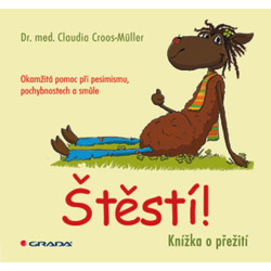 Štěstí! - Knížka o přežití. Okamžitá pomoc při pesimismu, pochybnostech a smůle