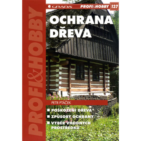 Ochrana dřeva - Poškození dřeva, způsoby ochrany, výběr vhodných prostředků