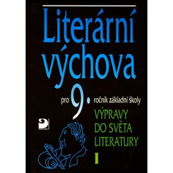Literární výchova pro 9. ročník základní školy - Výpravy do světa literatury I.