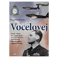 Vocelovej - Osudy velitele 311. perutě RAF Josefa Ocelky DFC a jeho bratra, stíhacího pilota Antonína Ocelky