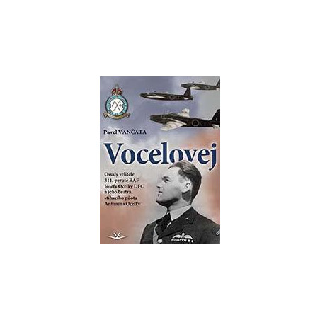 Vocelovej - Osudy velitele 311. perutě RAF Josefa Ocelky DFC a jeho bratra, stíhacího pilota Antonína Ocelky