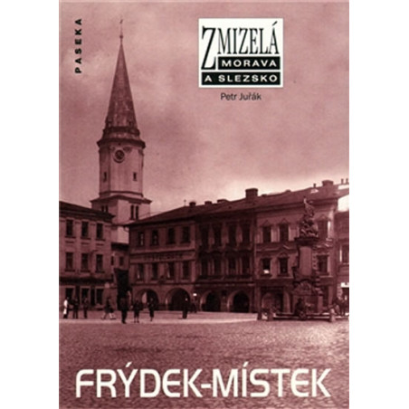 Zmizelá Morava a Slezsko - Frýdek-Místek