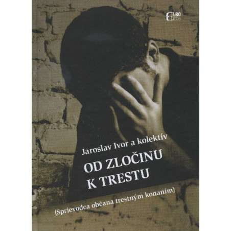 Od zločinu k trestu (Sprievodca občana v trestnom konaní)