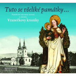 Tuto se všeliké památky... Památeční záznamy autorů z okruhu Vranečkovy kroniky