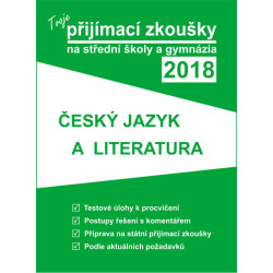 Tvoje přijímací zkoušky 2018 na střední školy a gymnázia: ČESKÝ JAZYK A LITERATURA