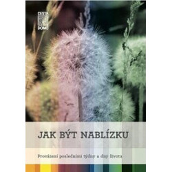 Jak být nablízku - Provázení posledními týdny a dny života
