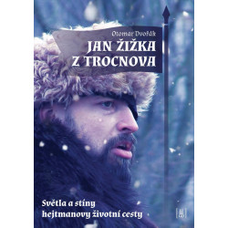 Jan Žižka z Trocnova - Světla a stíny hejtmanovy životní cesty