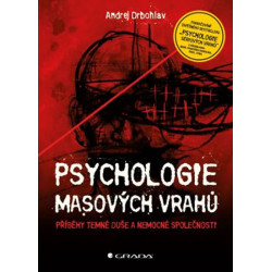 Psychologie masových vrahů - Příběhy temné duše a nemocné společnosti