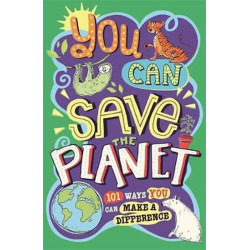 You Can Save The Planet : 101 Ways You Can Make a Difference