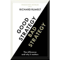 Good Strategy/Bad Strategy : The difference and why it matters