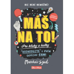 Máš na to! Motivační kniha pro kluky a h