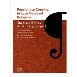 Passionate Copying in Late Medieval Bohemia The Case of Crux de Telcz (1434–1504)