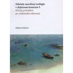 Základy morálnej teológie v dejinnom kontexte I. (Od jej počiatkov po tridentskú reformu)