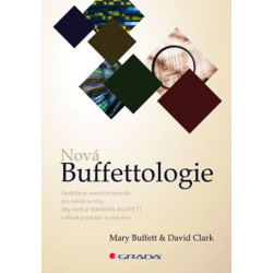 Nová Buffettologie - Osvědčené investiční techniky pro měnící se trhy, díky nimž se stal Warren Buffett světově pro