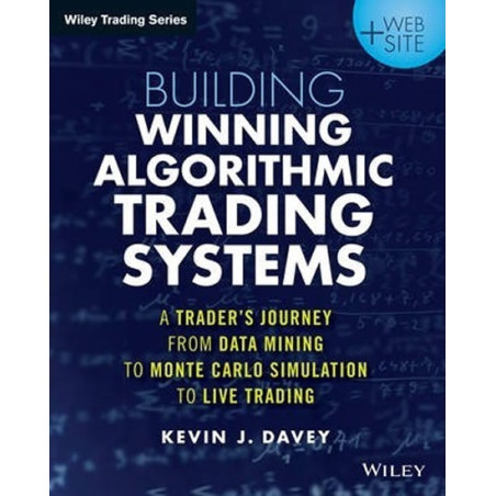 Building Winning Algorithmic Trading Systems : A Trader´s Journey From Data Mining to Monte Carlo Simulation to Live Trading + 