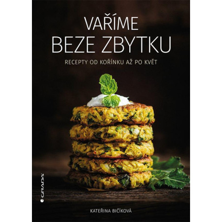 Vaříme beze zbytku - Recepty od kořínku až po květ