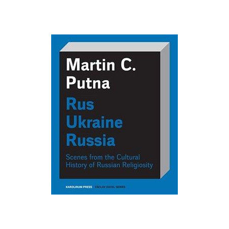 Rus Ukraine Russia - Scenes from the Cultural History of Russian Religiosity