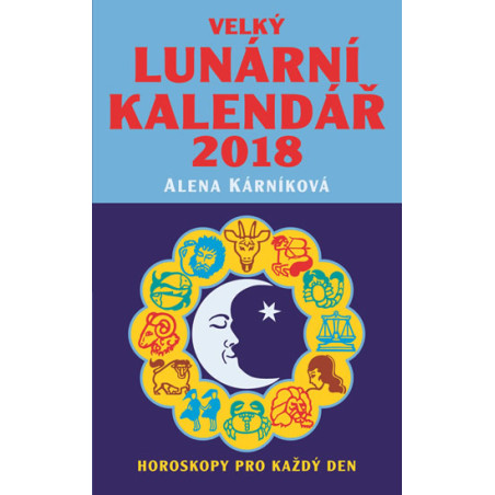 Velký lunární kalendář 2018 aneb Horoskopy pro každý den