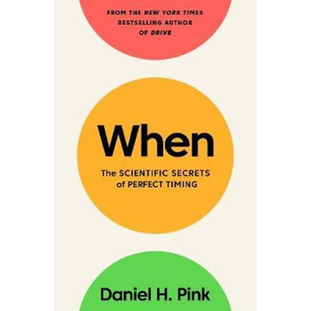 When : The Scientific Secrets of Perfect Timing