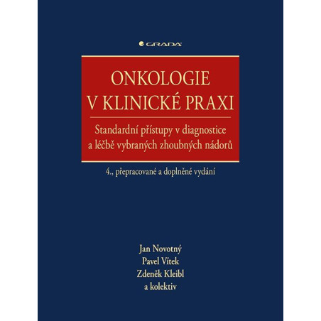 Onkologie v klinické praxi - Standardní přístupy v diagnostice a léčbě vybraných zhoubných nádorů