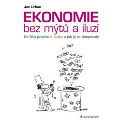 Ekonomie bez mýtů a iluzí - Co říká pravice a levice a jak je to doopravdy